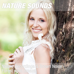 Nature Sounds for Meditation & Zen Relaxation (Forest winds, brown noise) 09