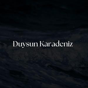 Duysun Karadeniz!