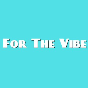 For the Vibe