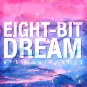 Eight-Bit Dream (AYTANNER Remix)