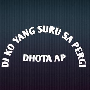 Dj Ko Yang Suru Sa Pergi
