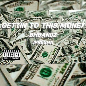 Gettin To This Money (feat. JPresha)