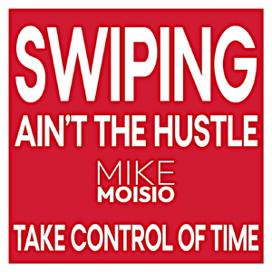 Swiping Ain't the Hustle (Take Control of Time)