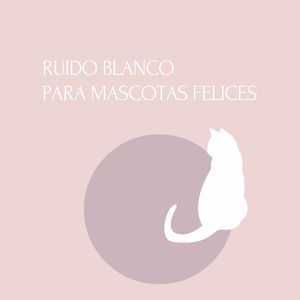 Ruido Blanco para un Hogar en Paz con Tus Mascotas (Secuencia Repetible)