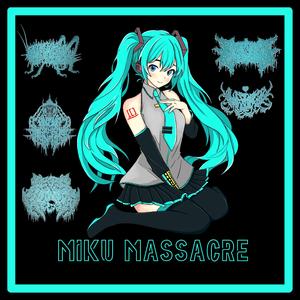 Miku Massacre (feat. Pyometra, Prophetic Execution, Decay Country & Kawaii Utaucide)