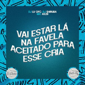 Vai Estar Lá na Favela Aceitado para Esse Cria