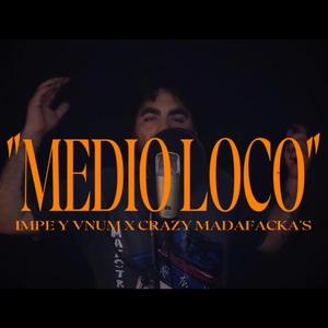 Medio loco (Impe y Vnum) (feat. Crazy Madafacka's)
