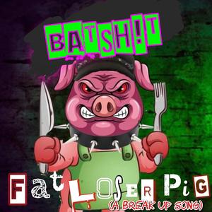 Fat Loser Pig (A Breakup Song)