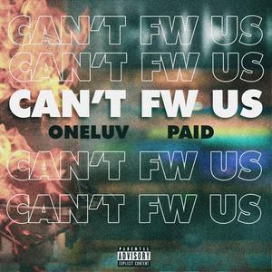Can't Fw Us (feat. Paid)