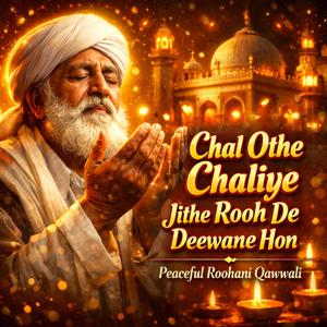 Chal Othe Chaliye Jithe Rooh De Deewane Hon