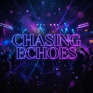 Chasing Echoes