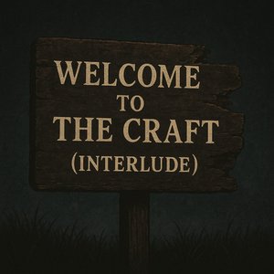 Welcome to the Craft (Interlude)