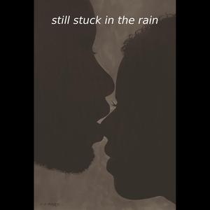 Still stuck in the rain