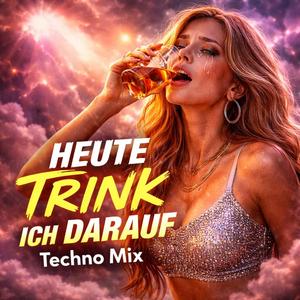 Heute trink ich darauf - Techno Mix