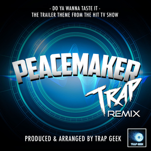 Do Ya Wanna Taste It (From "Peacemaker") (Trap Remix)