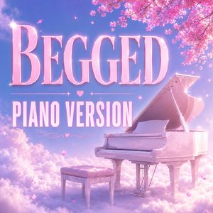 Begged (Piano Version)