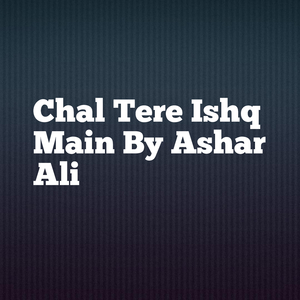 Chal Tere Ishq Main