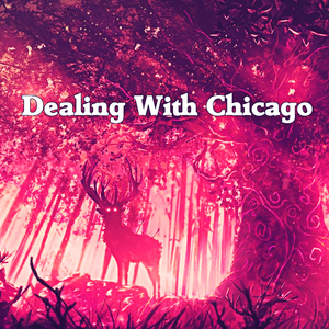 Dealing With Chicago