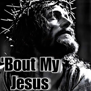 Bout My Jesus