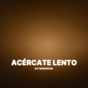 Acércate Lento