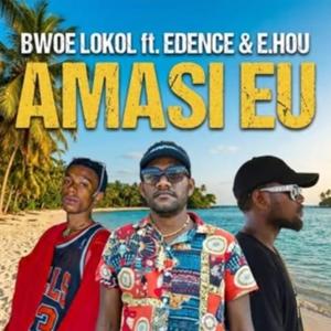 Amasi eu (feat. Bwoe Lokol | Edence & E. Hou)