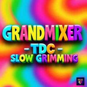 SLOW GRIMMING