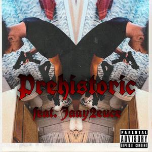 Prehistoric (feat. Jaay2euce)