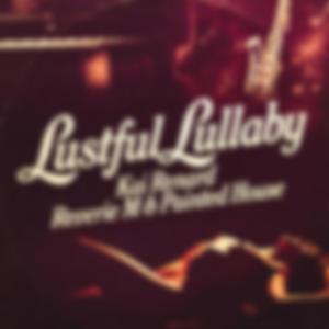 Lustful Lullaby (feat. Reverie M & Painted House)