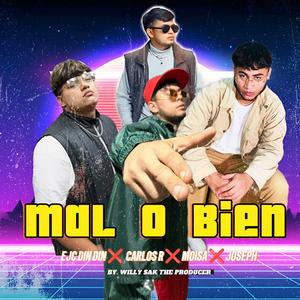 MAL O BIEN (feat. EJC El Din Din, Joseph "El Menor Más Duro", Carlos R & Moisa)
