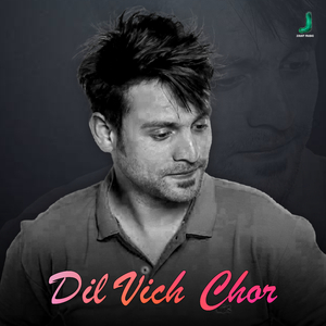 Dil Vich Chor
