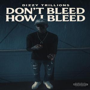 Don't Bleed How I Bleed