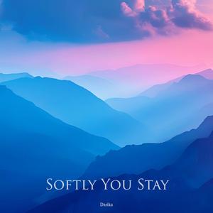Softly You Stay