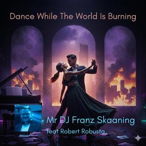 Dance While The World Is Burning