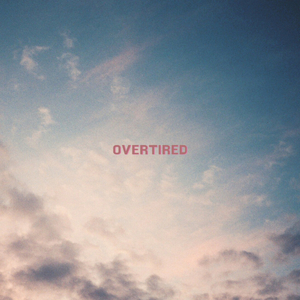 Overtired