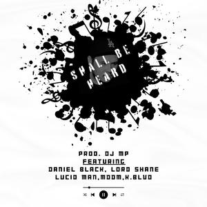 Shall be Heard (feat. Daniel Black, K.Blvd, MDDM, Lord Shane & Lucid Man)