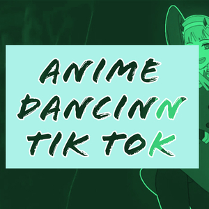 Anime Dancinn Tik Tok