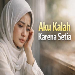 Aku Kalah Karena Setia