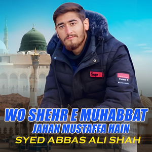 Wo Shehr e Muhabbat Jahan Mustaffa Hain (1)