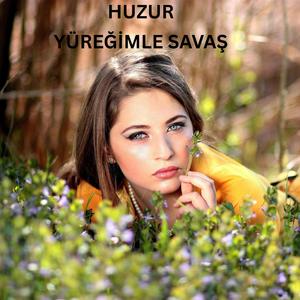 Huzur - Yüreğimle savaş