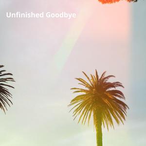Unfinished Goodbye