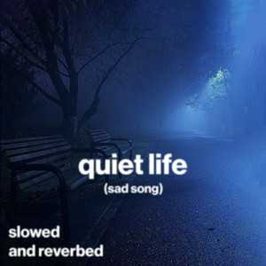 quiet life (sad song) (slowed and reverb)