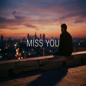 Miss you