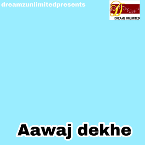 AAWAJ DEKE