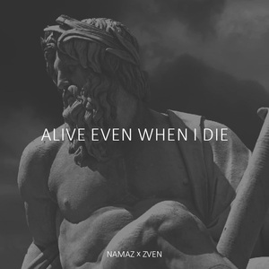 Alive Even When I Die