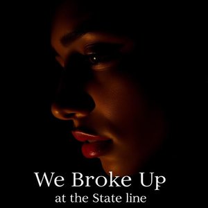 We Broke up at the State Line