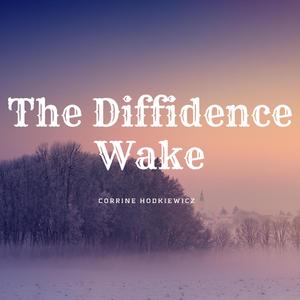 The Diffidence Wake