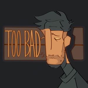 Too Bad