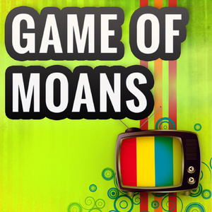 Game Of Moans (A Tribute to BBC Radio 1 and Game of Thrones)
