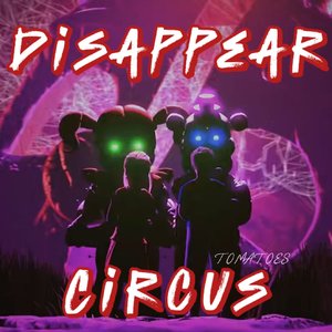 Disappear Circus（FNAF5 AI同人曲）