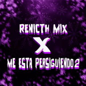 Renicth Mix X Me Esta Persiguiendo 2 (feat. DJ ZN5 DA DZ7)